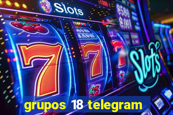 grupos 18 telegram